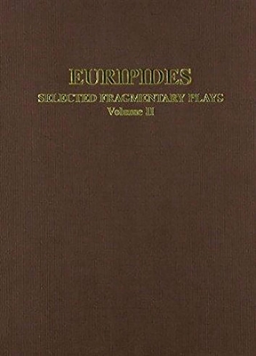 Image for EURIPIDES: SELECTED FRAGMENTARY PLAYS. VOLUME II Edited with Introductions, Translations and Commentaries. EURIPIDES: SELECTED FRAGMENTARY PLAYS. VOLUME II Edited with Introductions, Translations and Commentaries.