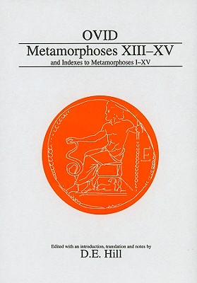 OVID: METAMORPHOSES XIII-XV And Indexes to Metamorphoses I-XV. Edited with Translation and Notes