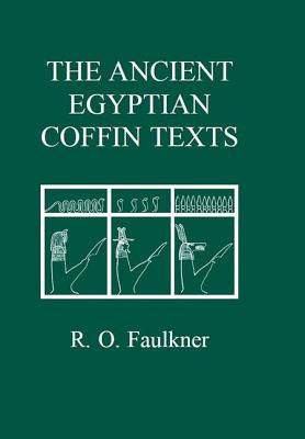 The Ancient Egyptian Coffin Texts (Aris & Phillips Classical Texts)