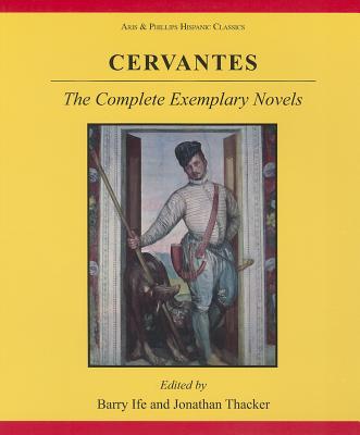 Cervantes: The Complete Exemplary Novels (Aris & Phillips Hispanic Classics)