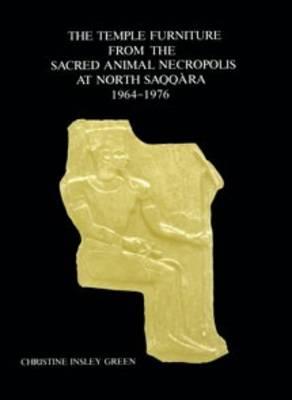 The Temple Furniture from the Sacred Animal Necropolis at North Saqqara (Excavation Memoirs)