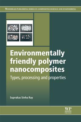 Environmentally Friendly Polymer Nanocomposites: Types, Processing and Properties (Woodhead Publishing Series in Composites Science and Engineering) Image for Environmentally Friendly Polymer Nanocomposites: Types, Processing and Properties (Woodhead Publishing Series in Composites Science and Engineering)