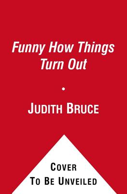 Funny How Things Turn Out: Love, Death and Unsuitable Husbands - a Mother and Daughter story Bruce, Judith