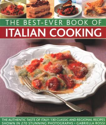 Best-Ever Book of Italian Cooking: The authentic taste of Italy: 130 classic and regional recipes shown in 270 stunning photographs [Paperback] Gabriella Rossi