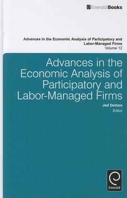 Advances in the Economic Analysis of Participatory and Labor-Managed Firms (Advances in the Economic Analysis of Participatory & Labor-Managed Firms, 12)