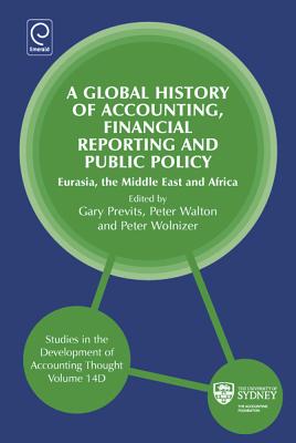 Global History of Accounting, Financial Reporting and Public Policy: Eurasia, Middle East and Africa (Studies in the Development of Accounting Thought, 14, Part D)