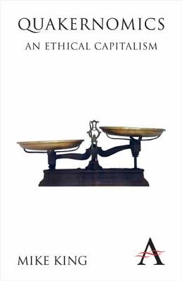 Quakernomics: An Ethical Capitalism (Anthem Other Canon Economics, 1)