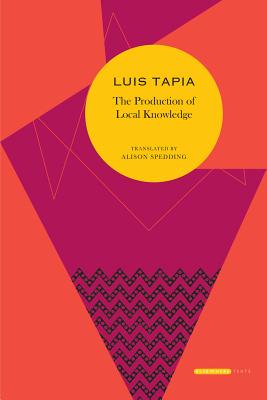 The Production of Local Knowledge: History and Politics in the Work of Ren Zavaleta Mercado (Elsewhere Texts)