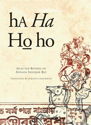 Ha Ha Ho Ho: Selected Rhymes of Annada Shankar Ray