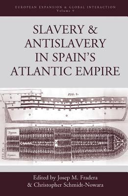 Slavery and Antislavery in Spain's Atlantic Empire (European Expansion & Global Interaction, 9)