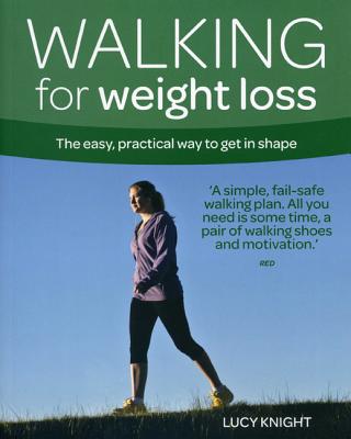Walking for Weight Loss: The easy, practical way to get in shape (Weight Loss Series) [Paperback] Lucy Knight