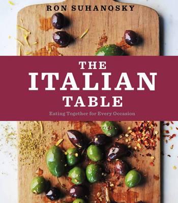 The Italian Table: Eating Together for Every Occasion [Hardcover] Ron Suhanosky