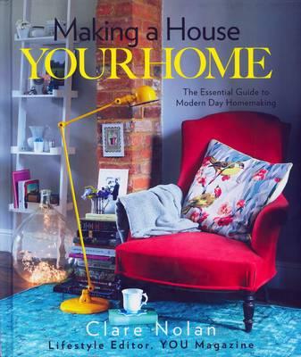Image for Making a House Your Home: The Essential Guide to Modern Day Homemaking