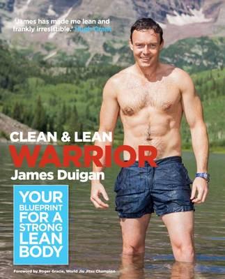 Clean & Lean Warrior: Your blueprint for a strong, lean body [Paperback] James Duigan