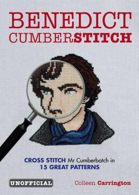 Benedict Cumberstitch: Crossstitch Mr Cumberbatch in 15 Great Patterns [Paperback] Colleen Carrington