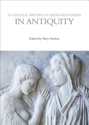 A Cultural History of Dress and Fashion in Antiquity (The Cultural Histories Series)