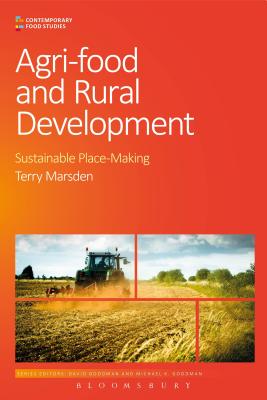 Agri-Food and Rural Development: Sustainable Place-Making (Contemporary Food Studies: Economy, Culture and Politics) [Paperback] Marsden, Terry; Goodman, David and Goodman, Michael K.