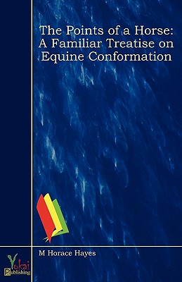 Points of the Horse: A Familiar Treatise on Equine Conformation