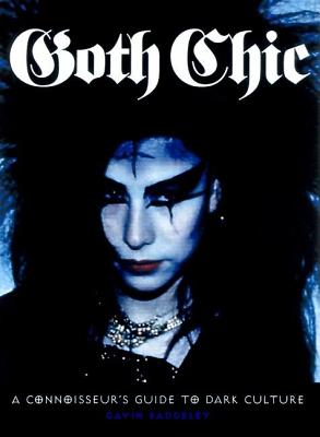 Image for Goth Chic: A Connoisseur's Guide to Dark Culture Goth Chic: A Connoisseur's Guide to Dark Culture