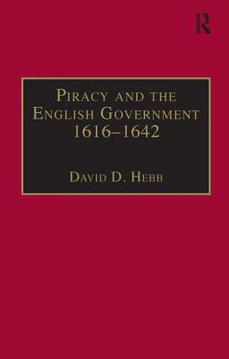 Piracy and the English Government 1616-1642: Policy-Making under the Early Stuarts (Studies in Naval History)