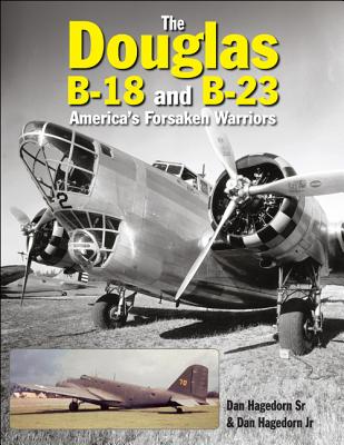 Douglas B-18 and B-23: America's Forsaken Warriors.