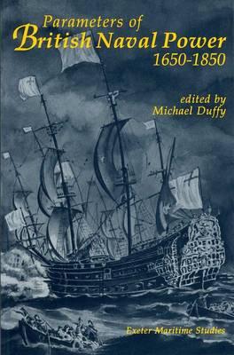 Parameters of British Naval Power, 1650-1850 (Exeter Maritime Studies)