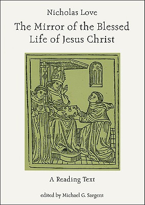 The Mirror of the Blessed Life of Jesus Christ A Reading Text