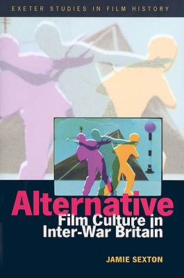 Alternative Film Culture in Inter-War Britain (Exeter Studies in Film History)