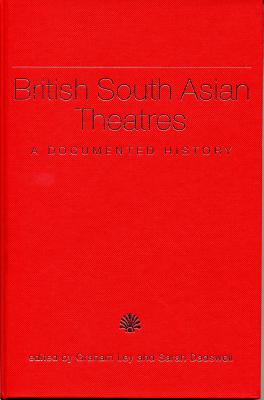 British South Asian Theatres: A Documented History (Exeter Performance Studies)