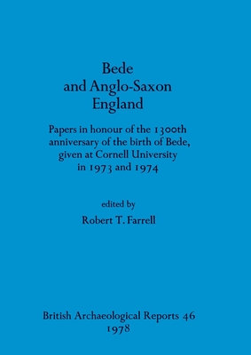 Bede and Anglo-Saxon England: Papers in honour of the 1300th anniversary of the birth of Bede, given at Cornell University in 1973 and 1974 (BAR British)