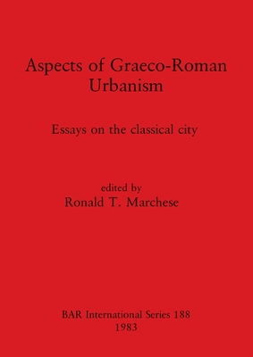 ASPECTS OF GRAECO-ROMAN URBANISM Essays on the Classical City