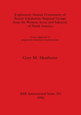 Exploratory Human Craniometry of Recent Eskaleutian Regional Groups (BAR international series)