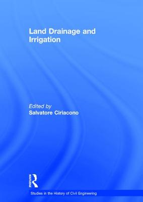 Land Drainage and Irrigation (Studies in the History of Civil Engineering)