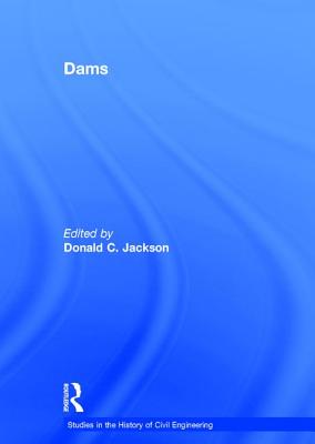 Dams (Studies in the History of Civil Engineering)