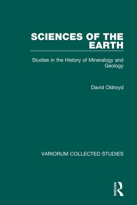 Sciences of the Earth: Studies in the History of Mineralogy and Geology (Variorum Collected Studies)