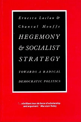 Hegemony and Socialist Strategy: Towards a Radical Democratic Politics