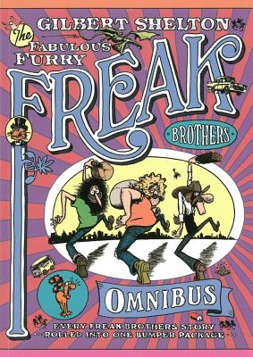 Freak Brothers Omnibus: Every Freak Brothers Story Rolled Into One Bumper Package