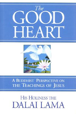 Image for The Good Heart: A Buddhist Perspective on the Teachings of Jesus The Good Heart: A Buddhist Perspective on the Teachings of Jesus