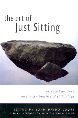 The Art of Just Sitting: Essential Writings on the Zen Practice of Shikantaza