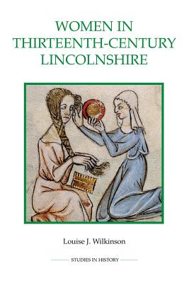 Women in Thirteenth-Century Lincolnshire (Royal Historical Society Studies in History New Series, 54)