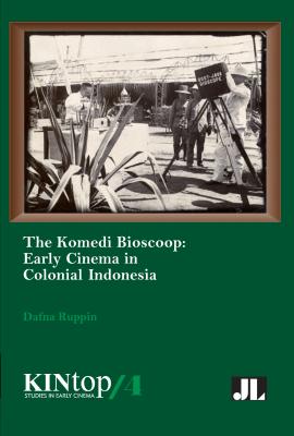 The Komedi Bioscoop, KINtop 4: Early Cinema in Colonial Indonesia (KINtop Studies in Early Cinema)