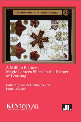 A Million Pictures: Magic Lantern Slides in the History of Learning (KINtop Studies in Early Cinema)