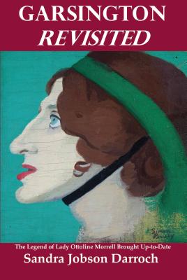 Garsington Revisited: The Legend of Lady Ottoline Morrell Brought Up-to-Date