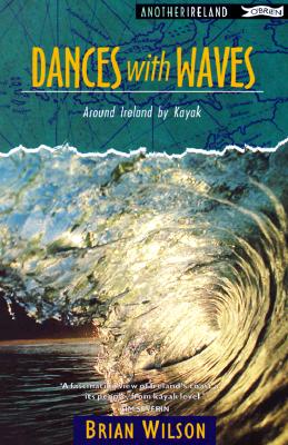 Dances With Waves: Around Ireland by Kayak (Another Ireland)