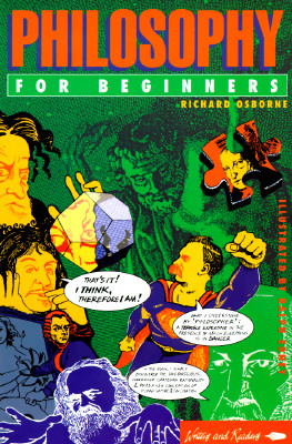 Philosophy for Beginners (Writers and Readers Documentary Comic Book), Osborne, Richard; Edney, Ralph Philosophy for Beginners (Writers and Readers Documentary Comic Book), Osborne, Richard; Edney, Ralph
