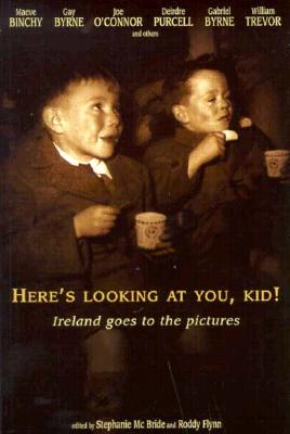 Image for Here's Looking at You, Kid: Ireland Goes to the Pictures Here's Looking at You, Kid: Ireland Goes to the Pictures