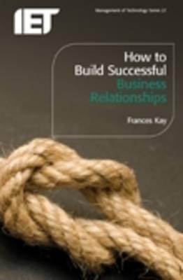 How to Build Successful Business Relationships (History and Management of Technology)