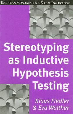 Stereotyping as Inductive Hypothesis Testing (European Monographs in Social Psychology)