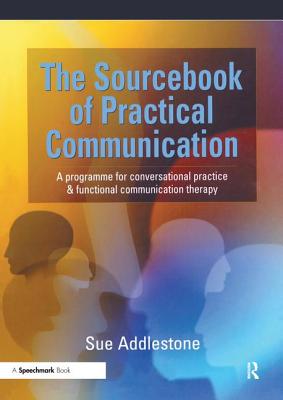 The Sourcebook of Practical Communication: A Programme for Conversational Practice and Functional Communication Therapy (Speechmark Practical Resource)