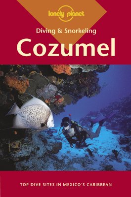 Lonely Planet Diving & Snorkeling Cozumel